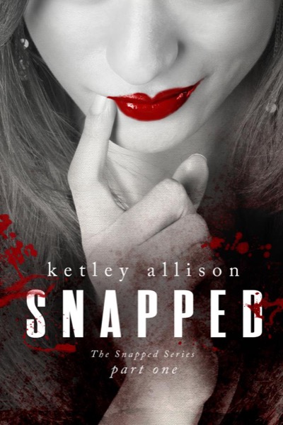 SNAPPED: Part 1 by Ketley Allison