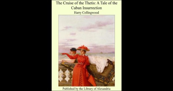 The Cruise of the Thetis: A Tale of the Cuban Insurrection by Harry Collingwood