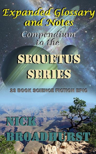 Expanded Glossary and Notes - Compendium to the Sequetus Series by Nick Broadhurst