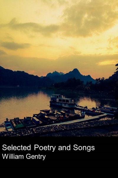 Selected Poetry And Songs by William Gentry