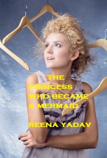 The Princess who becomes a Mermaid by Reena Yadav