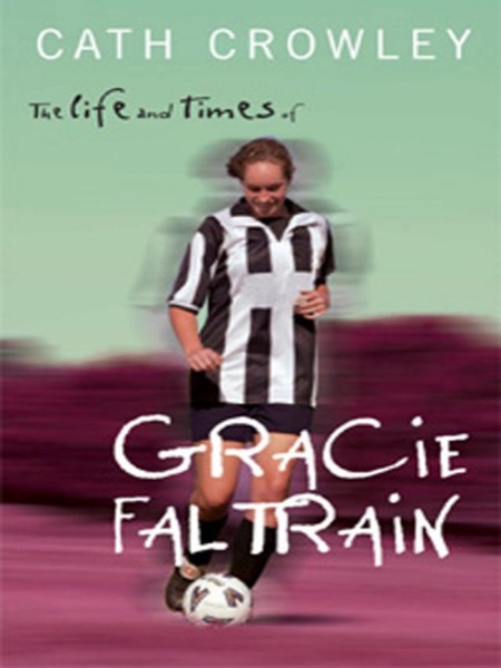 The Life and Times of Gracie Faltrain by Cath Crowley