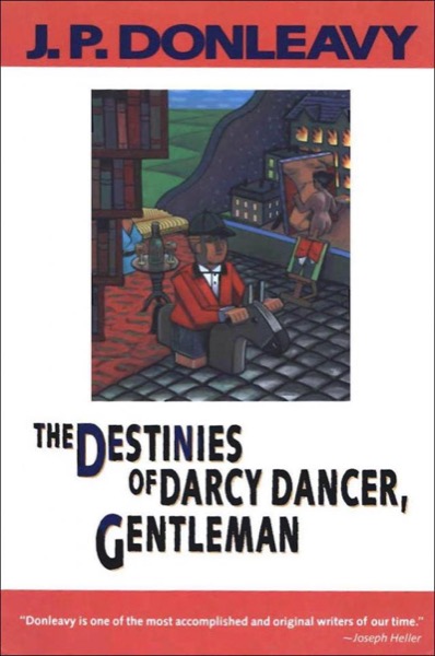 The Destinies of Darcy Dancer, Gentleman by J. P. Donleavy