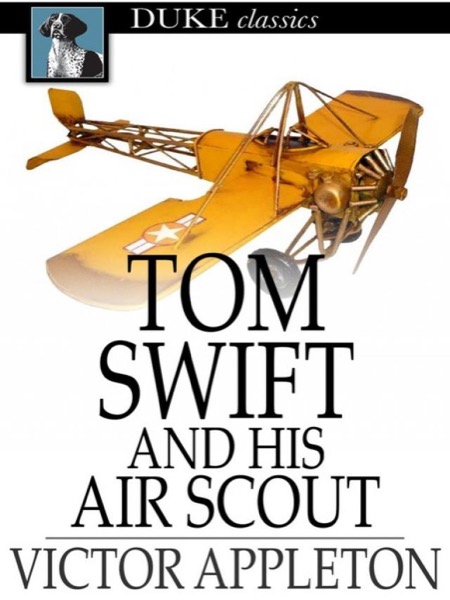 Tom Swift and His Air Scout; Or, Uncle Sam's Mastery of the Sky by Victor Appleton