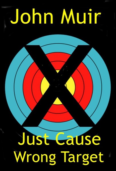 Just Cause Wrong Target by John Muir