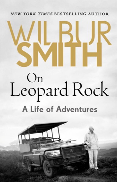 On Leopard Rock: A Life of Adventures by Wilbur Smith