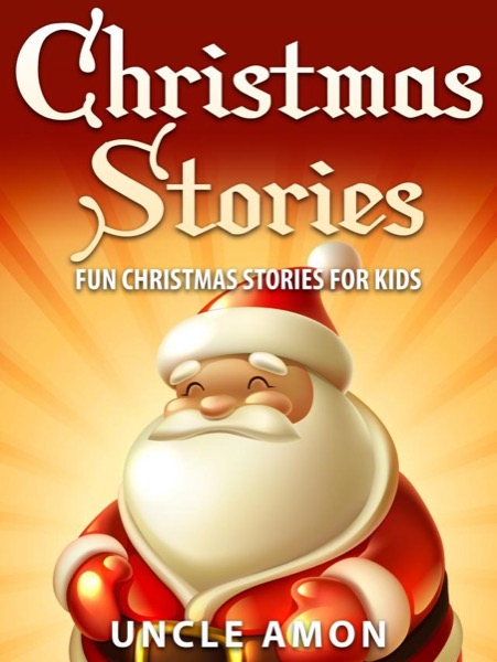 Christmas Stories: Fun Christmas Stories for Kids by Uncle Amon