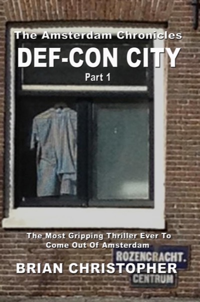 The Amsterdam Chronicles: Def-Con City Trilogy Part 1 by Brian Christopher