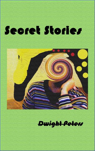 Secret Stories by Dwight Peters