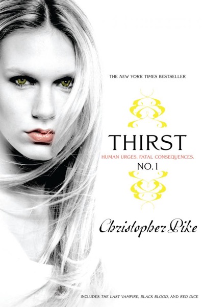 Thirst No. 1: The Last Vampire, Black Blood, and Red Dice by Christopher Pike