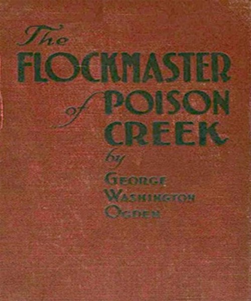 The Flockmaster of Poison Creek by George W. Ogden