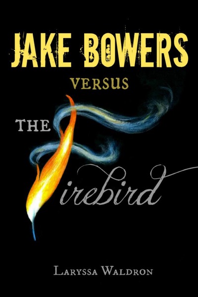 Jake Bowers Versus The Firebird by Laryssa Waldron