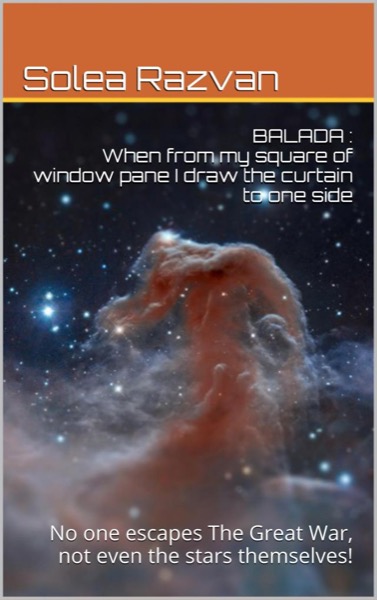 Balada : When From My Square Of Window Pane I Draw The Curtain To One Side by Solea Razvan