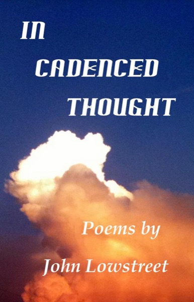 In Cadenced Thought by John Lowstreet
