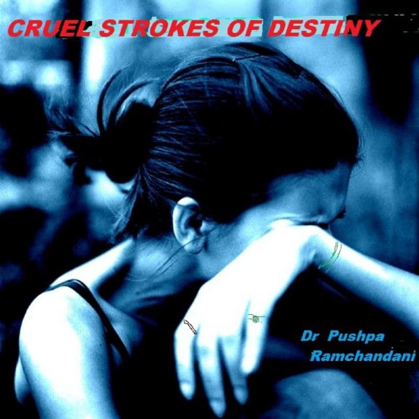 Cruel Strokes Of Destiny by Pushpa Ramchandani