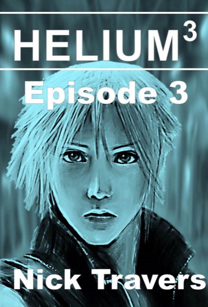 Helium3 Episode 3 by Nick Travers