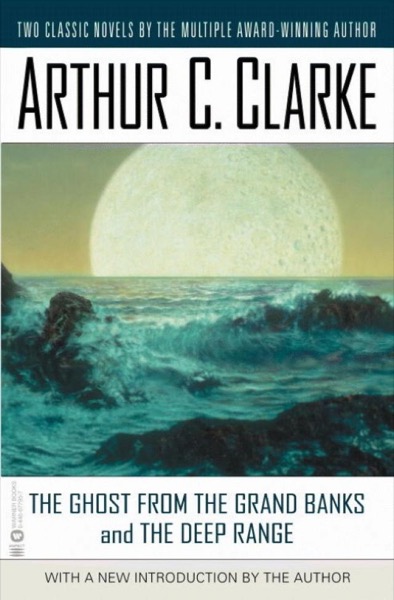 The Ghost From the Grand Banks and the Deep Range by Arthur C. Clarke