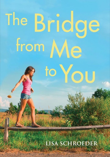 The Bridge From Me to You by Lisa Schroeder