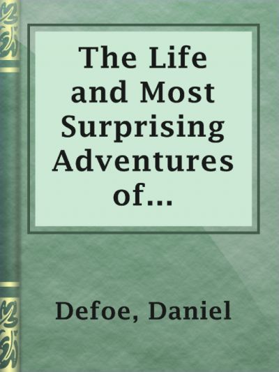 The Life and Most Surprising Adventures of Robinson Crusoe, of York, Mariner (1801) by Daniel Defoe