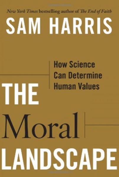 The Moral Landscape: How Science Can Determine Human Values by Sam Harris