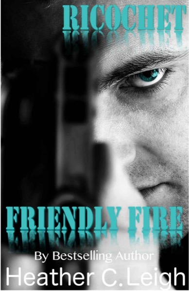 Ricochet: Friendly Fire by Heather C. Leigh