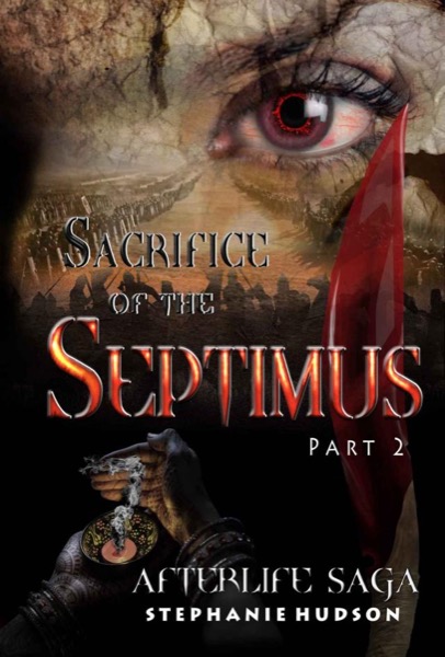 Sacrifice of the Septimus: Part 2 (Afterlife saga Book 7) by Stephanie Hudson