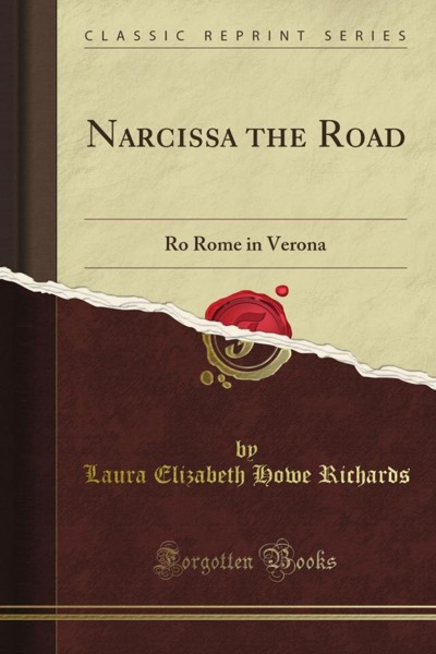 Narcissa, or the Road to Rome; In Verona by Laura Elizabeth Howe Richards