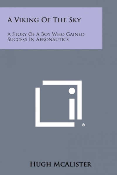 A Viking of the Sky: A Story of a Boy Who Gained Success in Aeronautics by Joan Clark