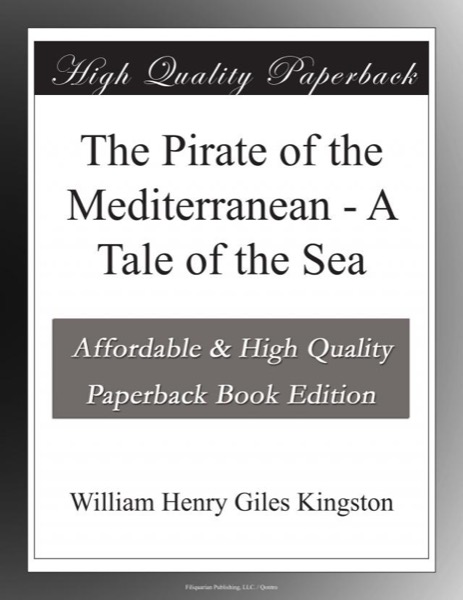 The Pirate of the Mediterranean: A Tale of the Sea by William Henry Giles Kingston