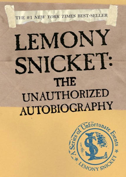 Lemony Snicket: The Unauthorized Autobiography by Lemony Snicket