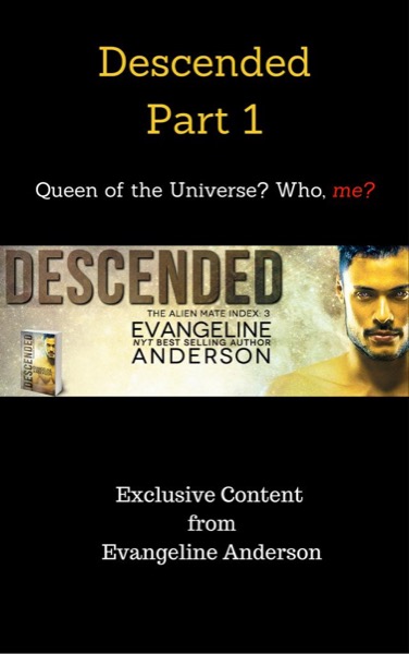 Descended Part 1: Queen of the Universe? Who, me? by Evangeline Anderson