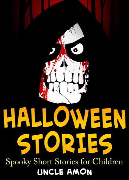 Halloween Stories: Spooky Short Stories for Children by Uncle Amon