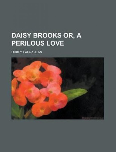 Daisy Brooks; Or, A Perilous Love by Laura Jean Libbey