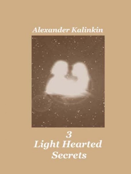 3 Light Hearted Secrets by Alexander Kalinkin