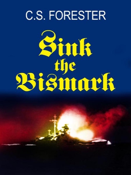 Sink the Bismarck! by C. S. Forester