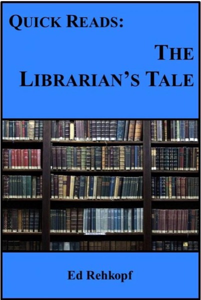 Quick Reads: The Librarian's Tale by Ed Rehkopf