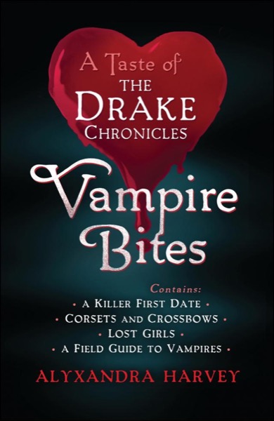 Vampire Bites: A Taste of the Drake Chronicles by Alyxandra Harvey