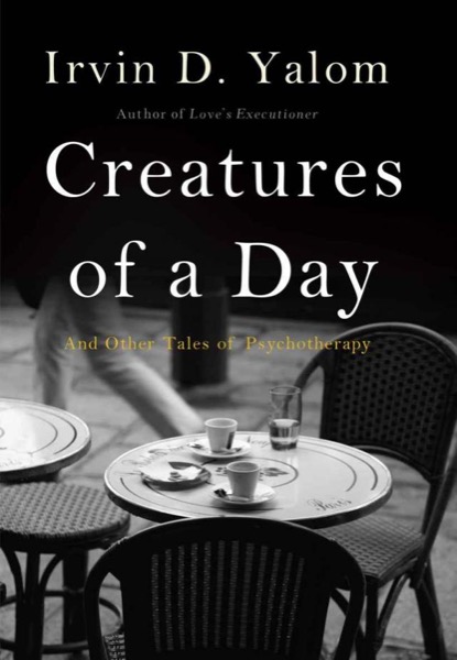 Creatures of a Day: And Other Tales of Psychotherapy