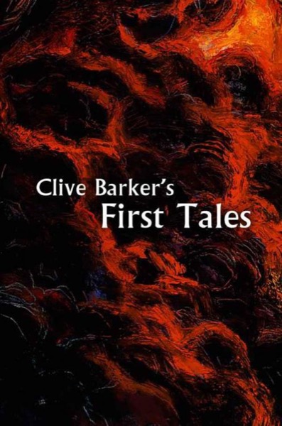 Clive Barker's First Tales by Clive Barker