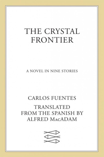 The Crystal Frontier by Carlos Fuentes