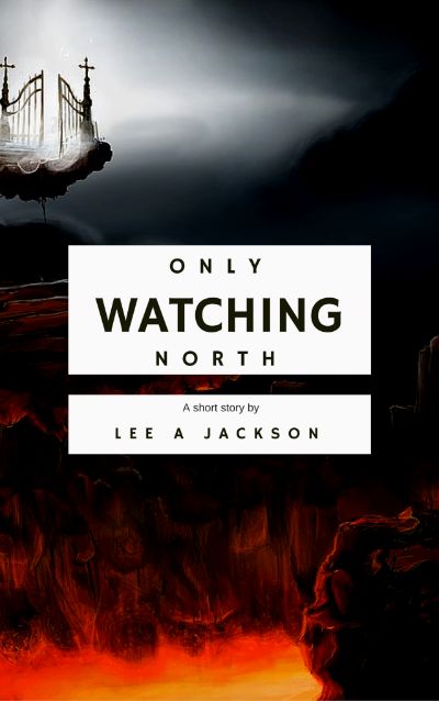 Only Watching North by Lee A Jackson