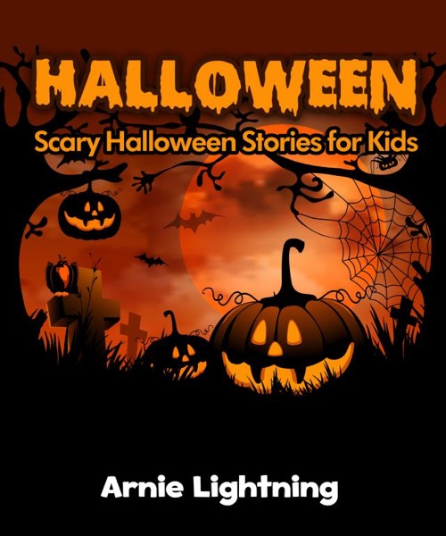 Halloween: Scary Halloween Stories for Kids by Arnie Lightning