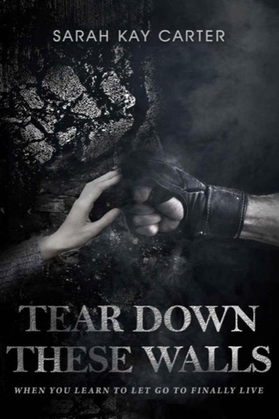 Tear Down These Walls by Sarah Kay Carter