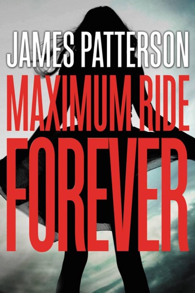 Maximum Ride Forever by James Patterson