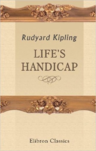 Life's Handicap: Being Stories of Mine Own People by Rudyard Kipling