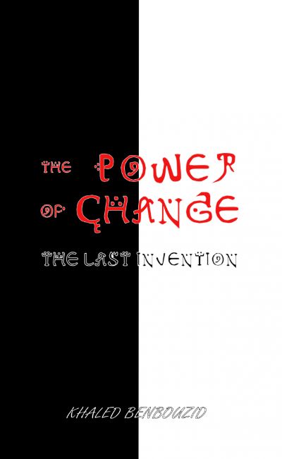 The Power of Change : The Last Invention by Khaled Benbouzid