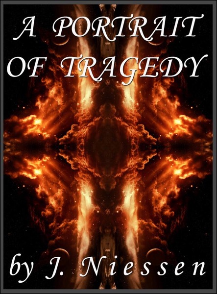 A Portrait of Tragedy (Chapter 5) by J Niessen