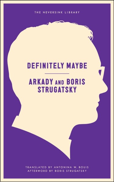 Definitely Maybe: A Manuscript Discovered Under Unusual Circumstances by Arkady Strugatsky