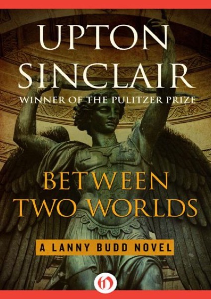 Between Two Worlds by Upton Sinclair