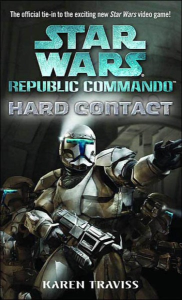 Star Wars Republic Commando: Hard Contact by Karen Traviss